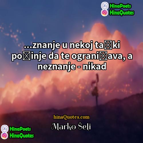 Marko Šelić Quotes | ...znanje u nekoj tački počinje da te